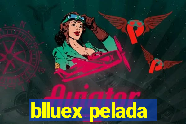 blluex pelada